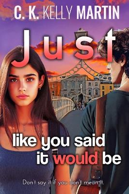 Just Like You Said It Would Be by C K Kelly Martin