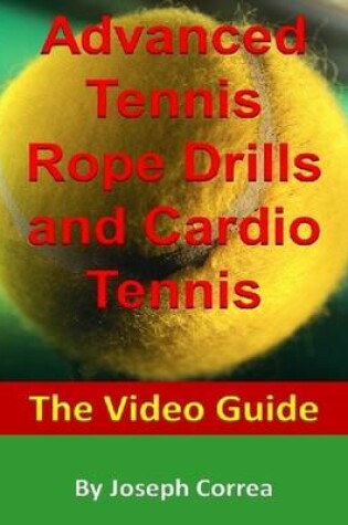 Cover of Advanced Tennis Rope Drills and Cardio Tennis: The Video Guide
