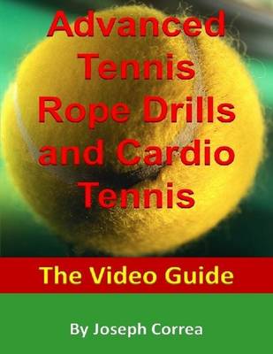 Book cover for Advanced Tennis Rope Drills and Cardio Tennis: The Video Guide
