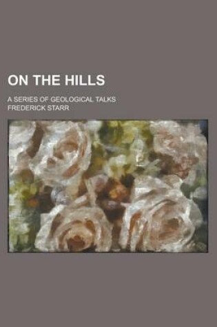 Cover of On the Hills; A Series of Geological Talks