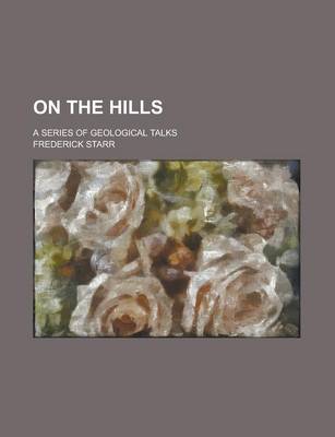 Book cover for On the Hills; A Series of Geological Talks