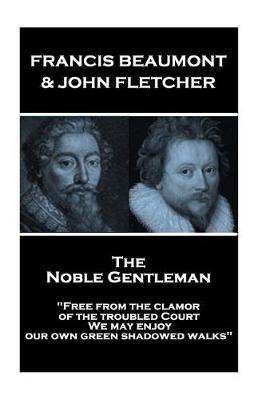 Book cover for Francis Beaumont & John Fletcher - The Noble Gentleman