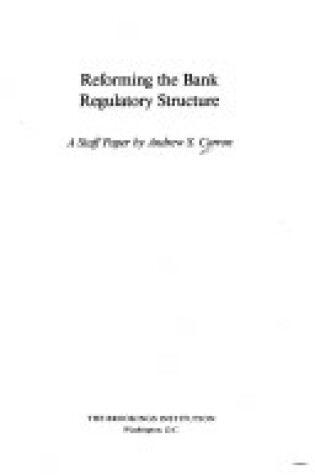 Cover of Reforming the Bank Regulatory Structure