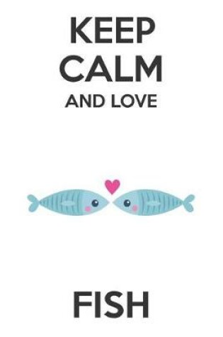 Cover of Keep Calm And Love Fish