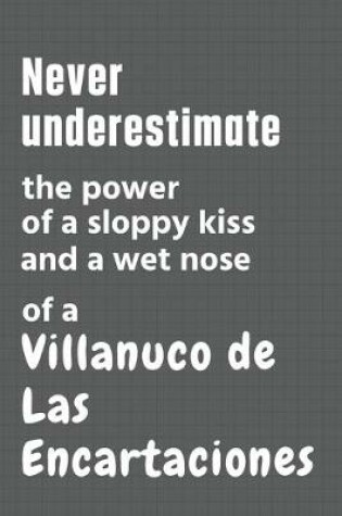 Cover of Never underestimate the power of a sloppy kiss and a wet nose of a Villanuco de Las Encartaciones