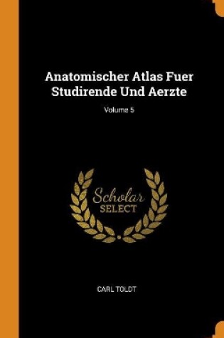 Cover of Anatomischer Atlas Fuer Studirende Und Aerzte; Volume 5