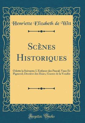 Book cover for Scènes Historiques: Odette la Suivante; L'Enfance des Pascal; Vaux Et Pignerol; Derrière des Haies, Guerre de la Vendée (Classic Reprint)