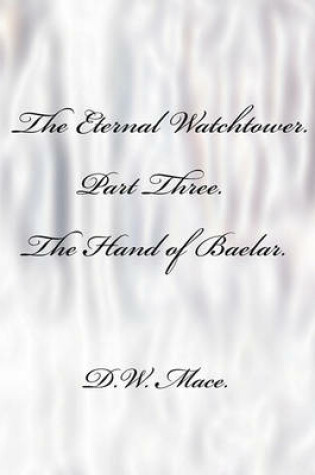 Cover of The Eternal Watchtower. Book Three. 'The Hand of Baelar.'