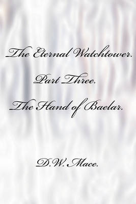 Book cover for The Eternal Watchtower. Book Three. 'The Hand of Baelar.'