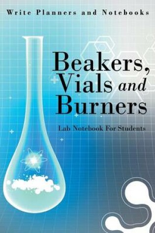 Cover of Beakers, Vials and Burners Lab Notebook for Students