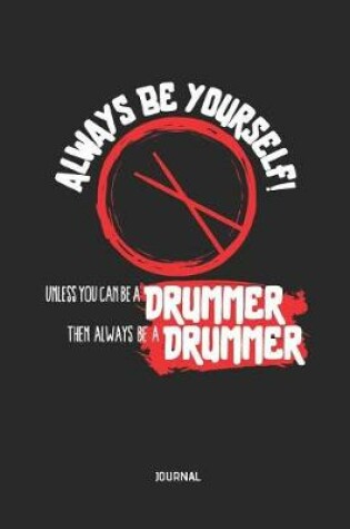 Cover of Always Be Yourself. Unless You Can Be a Drummer Journal