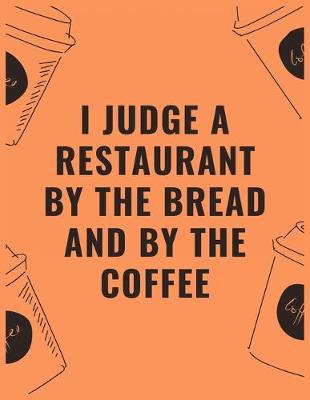 Book cover for I judge a restaurant by the bread and by the coffee