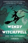 Book cover for Wendy Witchspell and The Impossible Ghosts