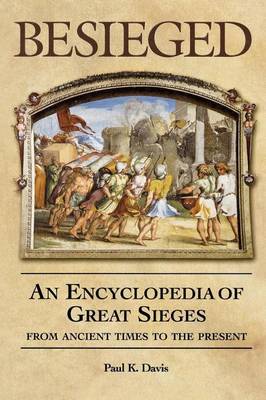 Book cover for Besieged: An Encyclopedia of Great Sieges from Ancient Times to the Present