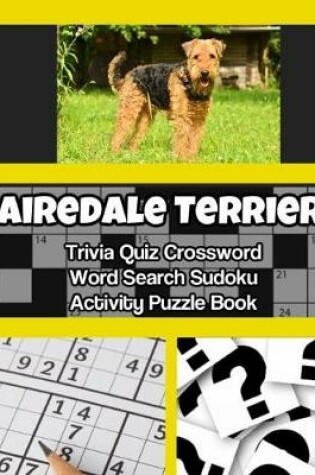 Cover of Airedale Terrier Trivia Quiz Crossword Word Search Sudoku Activity Puzzle Book