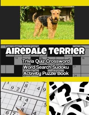 Book cover for Airedale Terrier Trivia Quiz Crossword Word Search Sudoku Activity Puzzle Book