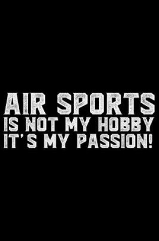 Cover of Air Sports Is Not My Hobby It's My Passion