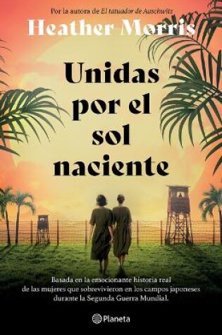 Cover of Unidas Por El Sol Naciente (Por La Autora de El Tatuador de Auschwitz) / Sisters Under the Rising Sun