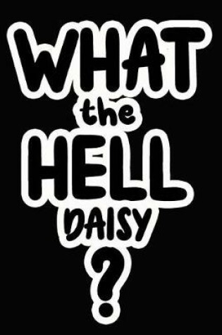 Cover of What the Hell Daisy?