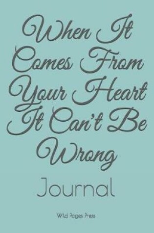 Cover of When It Comes from Your Heart It Can't Be Wrong