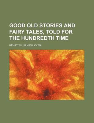 Book cover for Good Old Stories and Fairy Tales, Told for the Hundredth Time