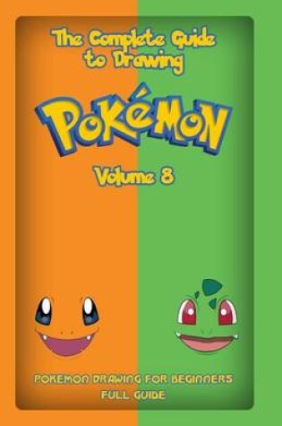 Cover of The Complete Guide To Drawing Pokemon Volume 8