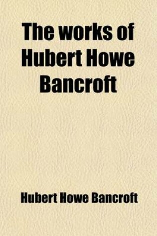 Cover of The Works of Hubert Howe Bancroft (Volume 6); History of Central America. 1882-87