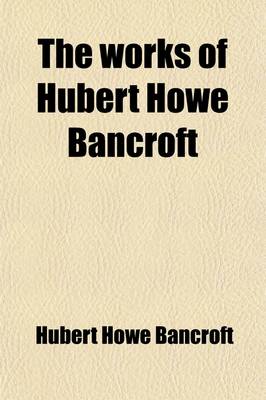 Book cover for The Works of Hubert Howe Bancroft (Volume 6); History of Central America. 1882-87