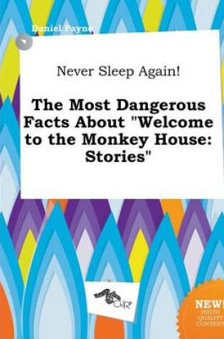 Cover of Never Sleep Again! the Most Dangerous Facts about Welcome to the Monkey House