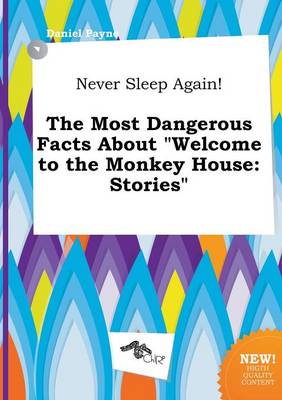 Book cover for Never Sleep Again! the Most Dangerous Facts about Welcome to the Monkey House