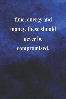 Book cover for Time Energy And Money These Should Never Be Compromised