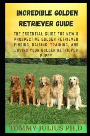 Cover of Incredible Golden Retriever Guide