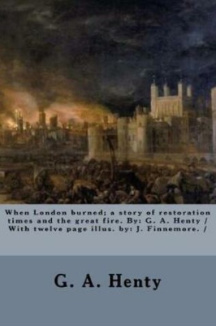 Cover of When London burned; a story of restoration times and the great fire. By