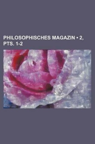 Cover of Philosophisches Magazin (2, Pts. 1-2)