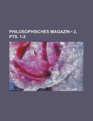 Book cover for Philosophisches Magazin (2, Pts. 1-2)