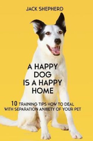 Cover of A Happy Dog Is A Happy Home