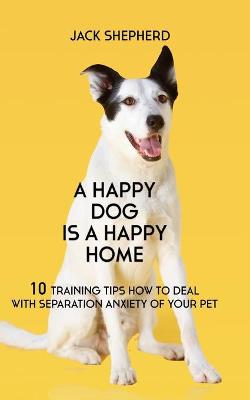 Book cover for A Happy Dog Is A Happy Home