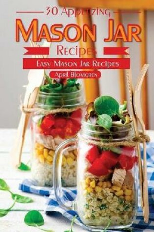 Cover of 30 Appetizing Mason Jar Recipes
