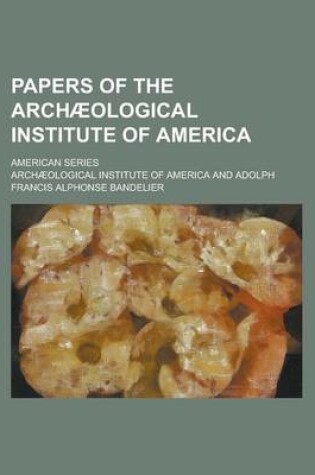 Cover of Papers of the Archaeological Institute of America; American Series