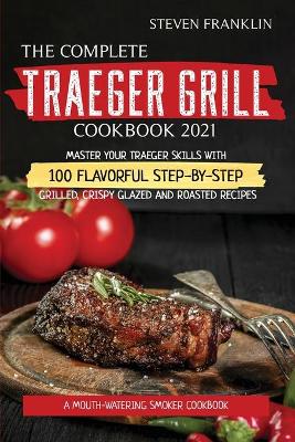 Book cover for The Complete Traeger Grill Cookbook 2021