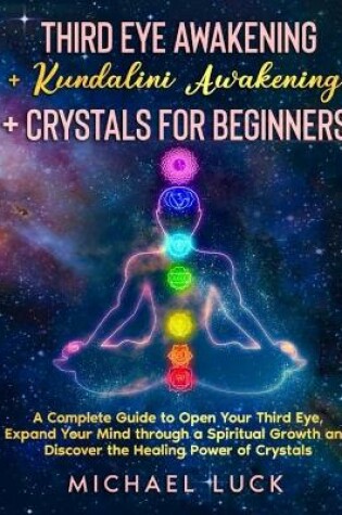 Cover of Third Eye Awakening + Kundalini Awakening + Crystals for Beginners