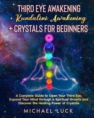 Book cover for Third Eye Awakening + Kundalini Awakening + Crystals for Beginners