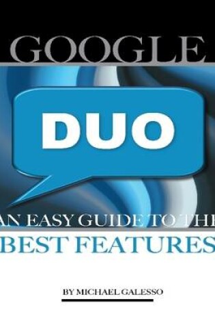 Cover of Google Duo: An Easy Guide to the Best Features