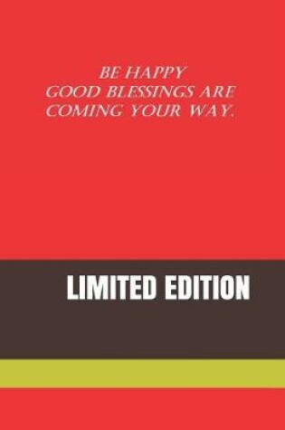 Cover of Be Happy Good Blessings Are Coming Your Way.