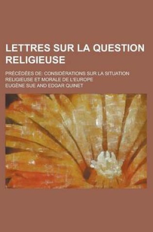 Cover of Lettres Sur La Question Religieuse; Precedees de