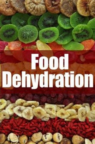 Cover of Food Dehydration - The Ultimate Recipe Guide