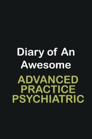 Cover of Diary of an awesome Advanced Practice Psychiatric Nurse