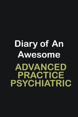 Book cover for Diary of an awesome Advanced Practice Psychiatric Nurse