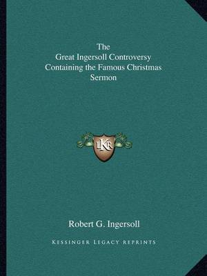 Book cover for The Great Ingersoll Controversy Containing the Famous Christmas Sermon