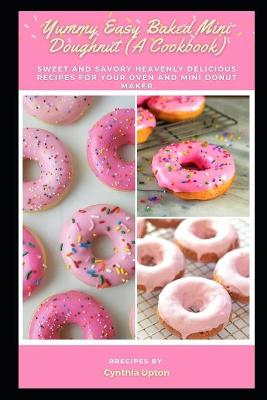 Book cover for Yummy Easy Baked Mini Doughnut (A Cookbook)